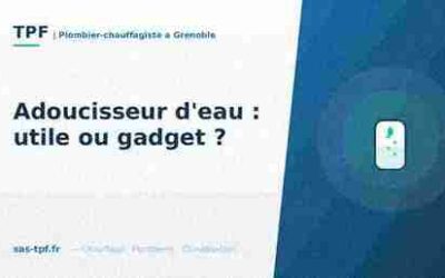 Adoucisseur d’eau : utile ou gadget ? Notre avis de pro