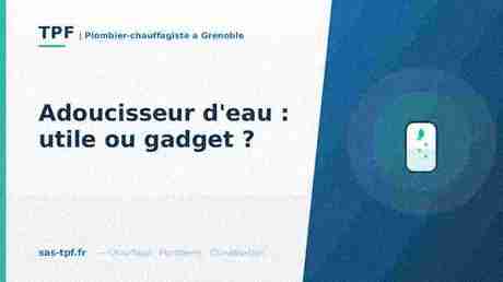 Adoucisseur d&rsquo;eau : utile ou gadget ? Notre avis de pro